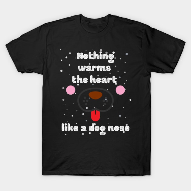 Nothing warms the heart like a dog nose T-Shirt by BrookProject